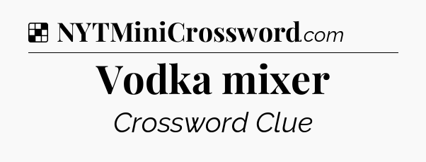 Solution: Vodka mixer - NYT Crossword