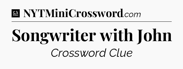 Songwriter with John - LA Times Crossword