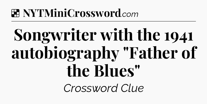 Solution: Songwriter with the 1941 autobiography 