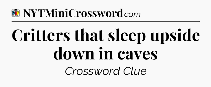 Critters that sleep upside down in caves Crossword Clue