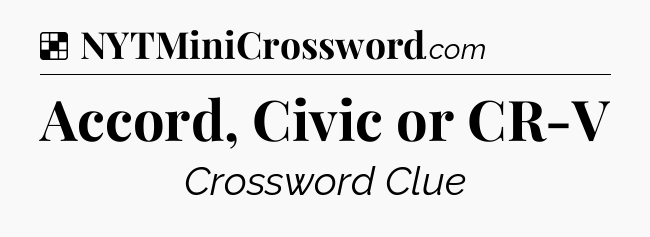 Solution: Accord, Civic or CR-V - NYT Crossword
