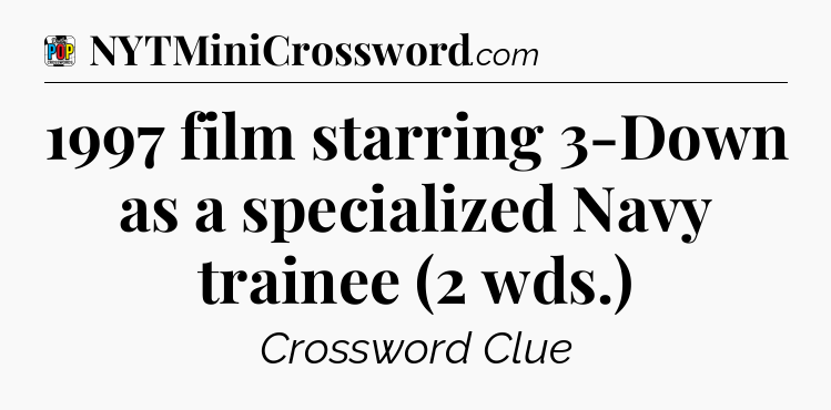 1997 film starring 3-Down as a specialized Navy trainee (2 wds.) Crossword Clue