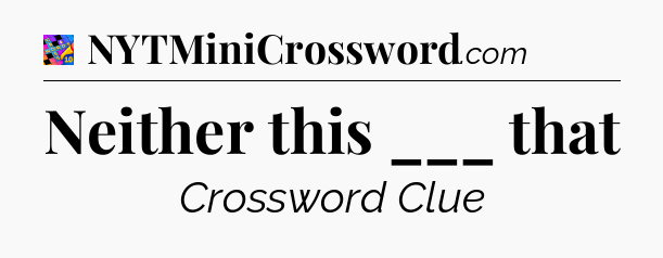 Neither this ___ that Crossword Clue