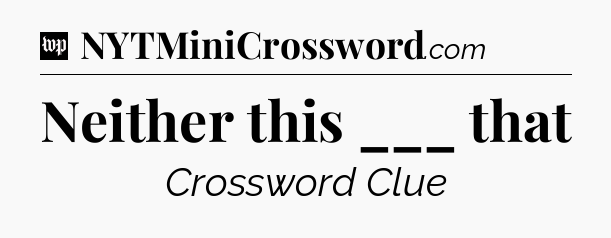 Neither this ___ that Crossword Clue