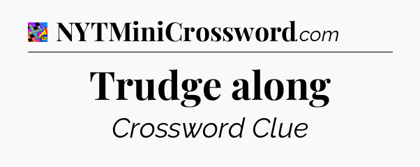 Trudge along Crossword Clue