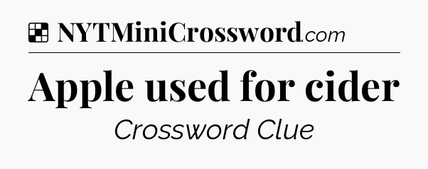 Solution: Apple used for cider - NYT Crossword