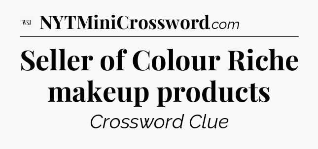 Seller of Colour Riche makeup products - WSJ Crossword