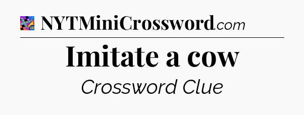 Imitate a cow Crossword Clue