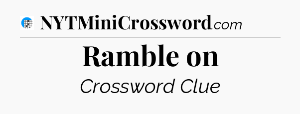 Ramble on Crossword Clue