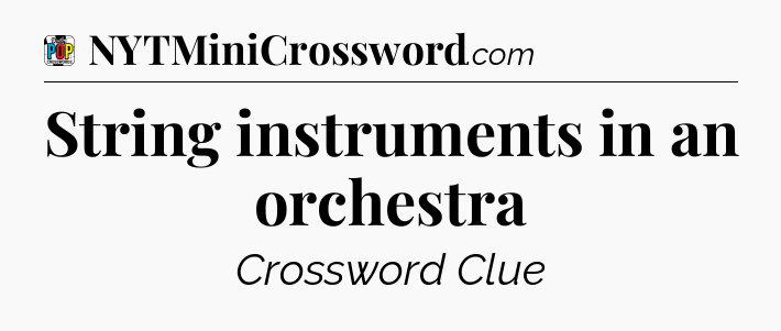 String instruments in an orchestra Crossword Clue