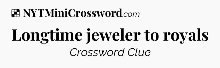 Solution: Longtime jeweler to royals - NYT Crossword