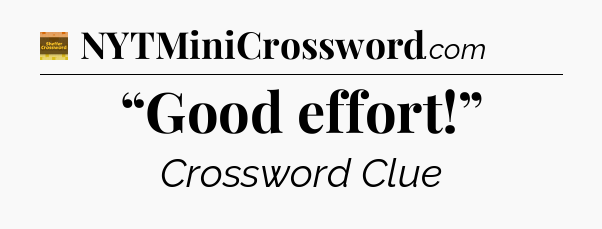 “Good effort!” - Eugene Sheffer Crossword