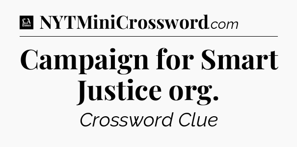 Campaign for Smart Justice org - LA Times Crossword