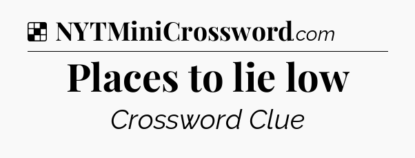 Solution: Places to lie low - NYT Crossword