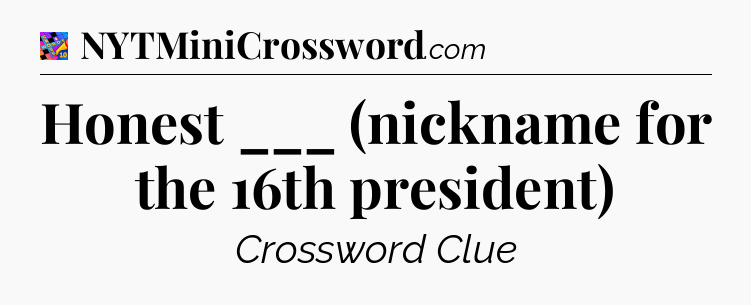 Honest ___ (nickname for the 16th president) Crossword Clue