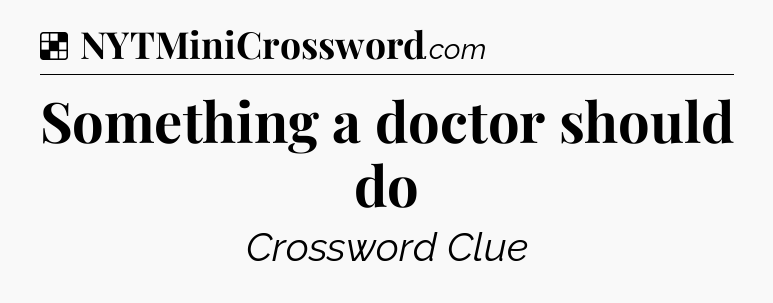 Solution: Something a doctor should do - NYT Crossword