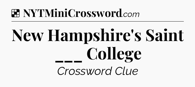 Solution: New Hampshire's Saint ___ College - NYT Crossword