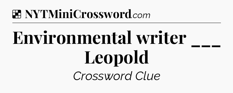 Solution: Environmental writer ___ Leopold - NYT Crossword