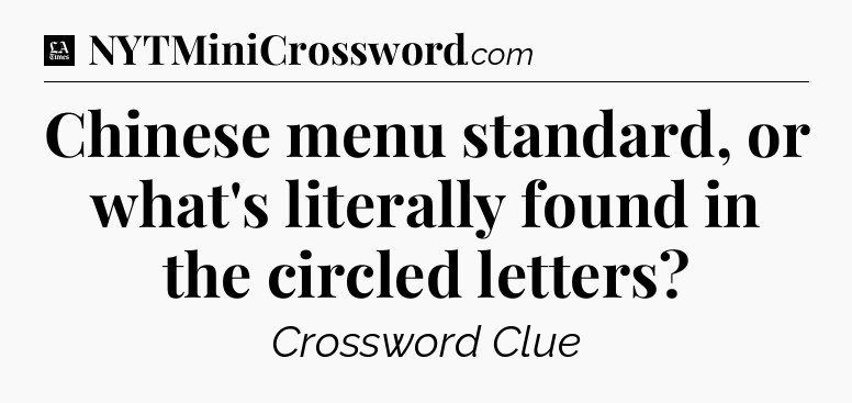 Chinese menu standard, or what's literally found in the circled letters - LA Times Crossword
