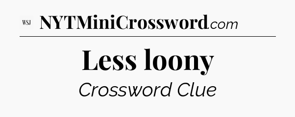 Less loony - WSJ Crossword