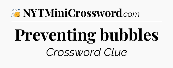 Preventing bubbles - 7 Little Words