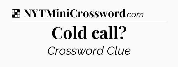 Solution: Cold call - NYT Crossword