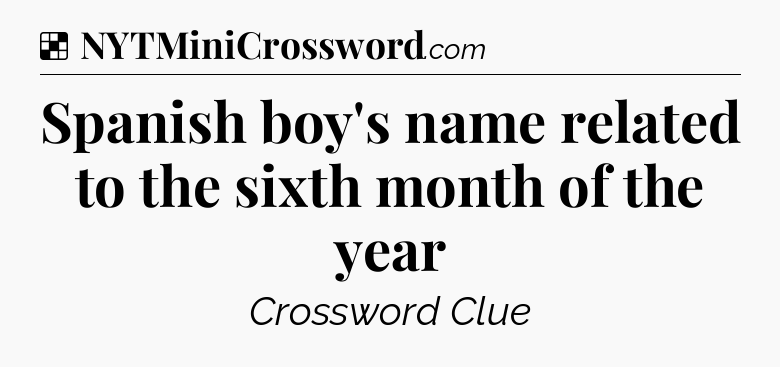 Solution: Spanish boy's name related to the sixth month of the year - NYT Crossword