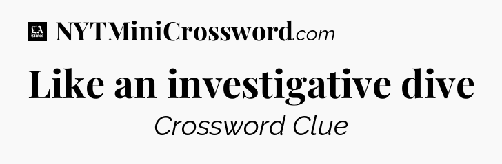 Like an investigative dive - LA Times Crossword