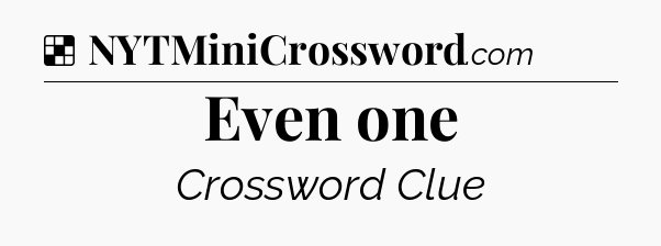 Solution: Even one - NYT Crossword