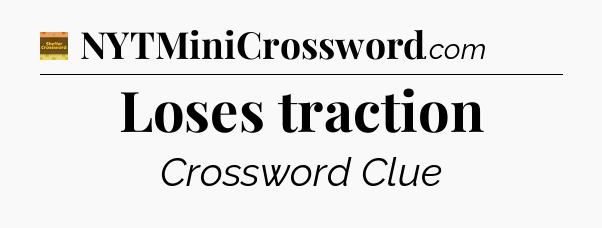 Loses traction - Eugene Sheffer Crossword
