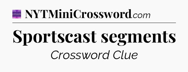 Sportscast segments - Thomas Joseph Crossword