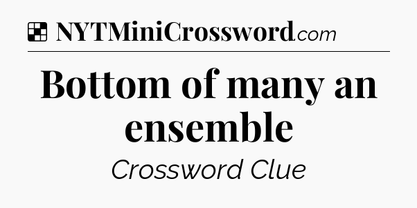 Bottom of many an ensemble NYT Crossword