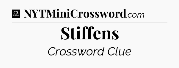 Stiffens - LA Times Crossword