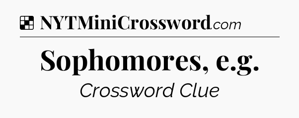 Solution: Sophomores, e.g - NYT Crossword