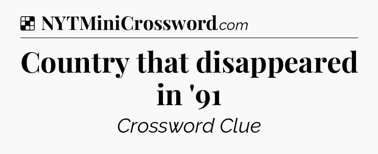 Solution: Country that disappeared in '91 - NYT Crossword