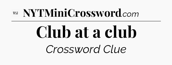 Club at a club - WSJ Crossword