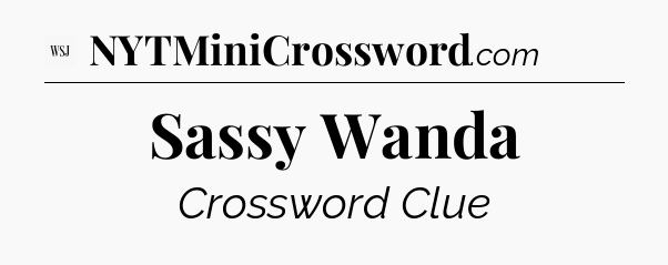 Sassy Wanda - WSJ Crossword