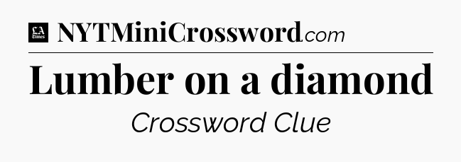 Lumber on a diamond - LA Times Crossword