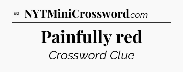 Painfully red - WSJ Crossword