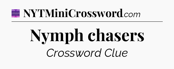 Nymph chasers - Thomas Joseph Crossword