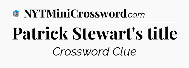Patrick Stewart's title Crossword Clue
