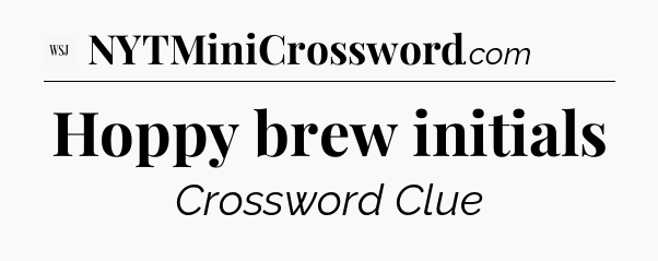 Hoppy brew initials - WSJ Crossword