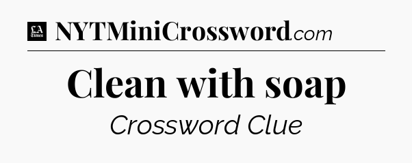 Clean with soap - LA Times Crossword