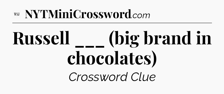 Russell ___ (big brand in chocolates) - WSJ Crossword