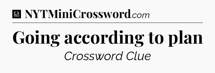 Going according to plan - LA Times Crossword