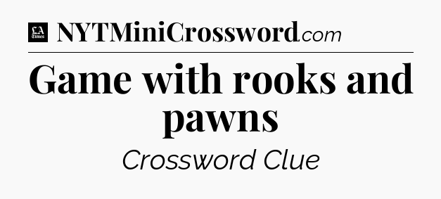 Game with rooks and pawns - LA Times Crossword