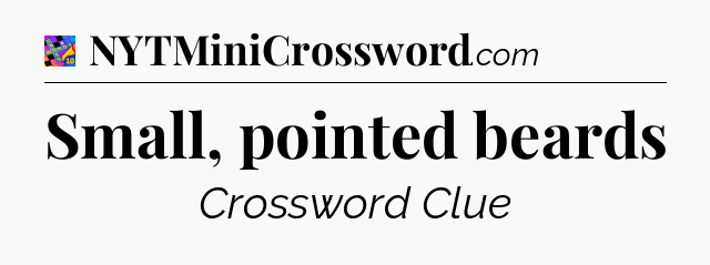 Small, pointed beards Crossword Clue