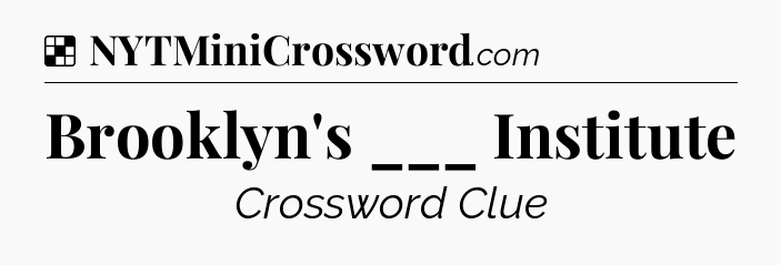 Solution: Brooklyn's ___ Institute - NYT Crossword