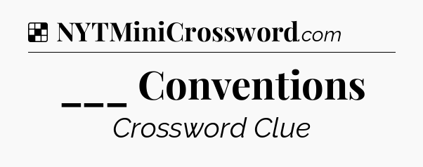 Solution: ___ Conventions - NYT Crossword