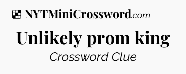 Solution: Unlikely prom king - NYT Crossword